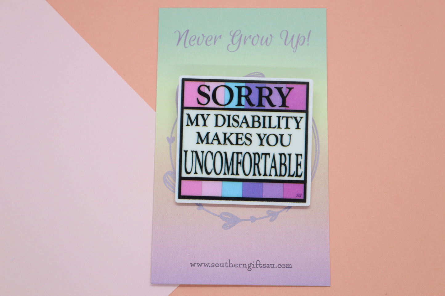 Sorry My Disability Makes You Uncomfortable Badge