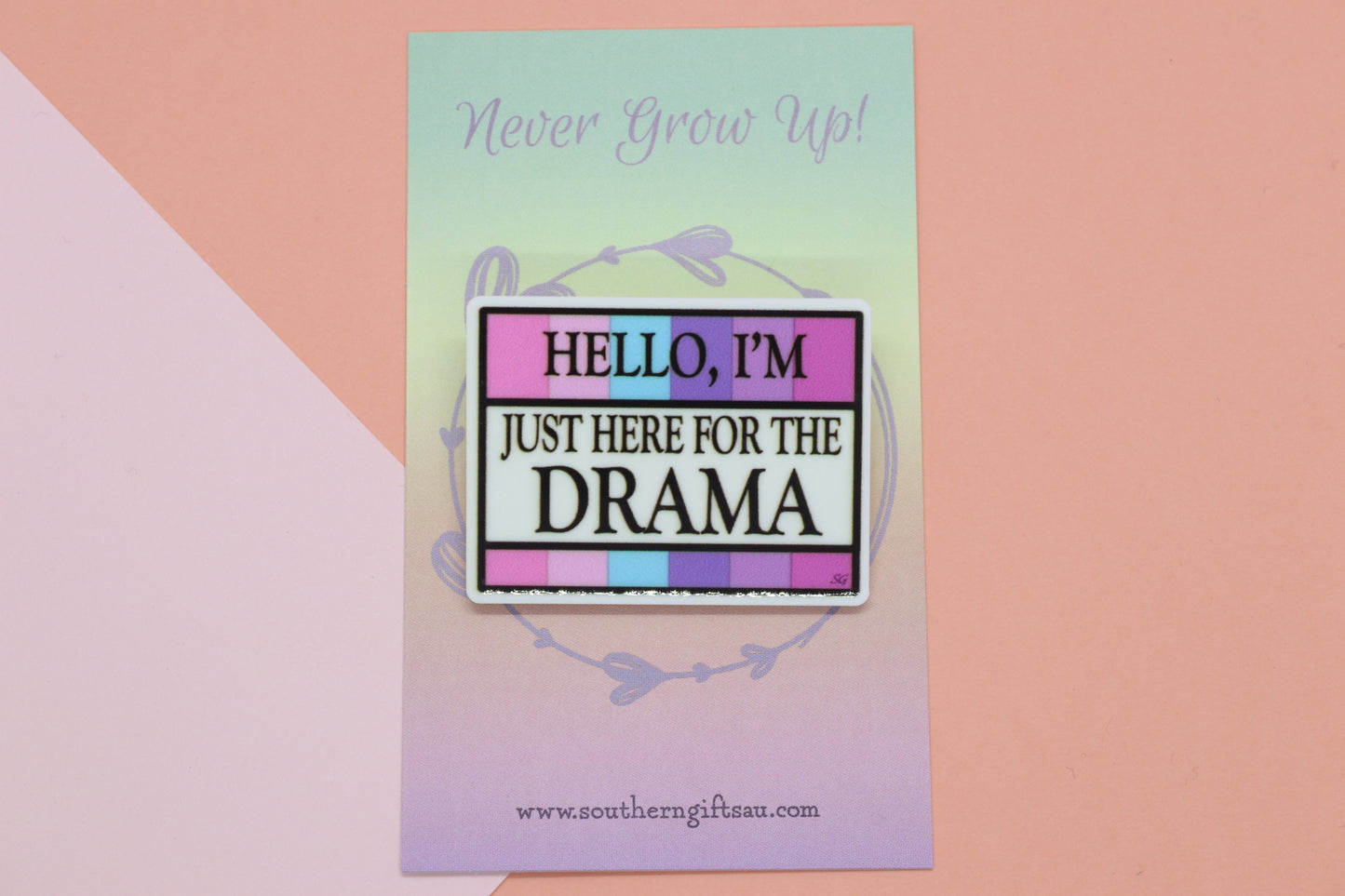 Hello I'm Just Here For The Drama Badge