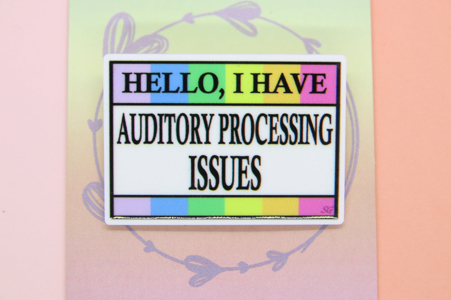 Hello, I Have Auditory Processing Issues Badge