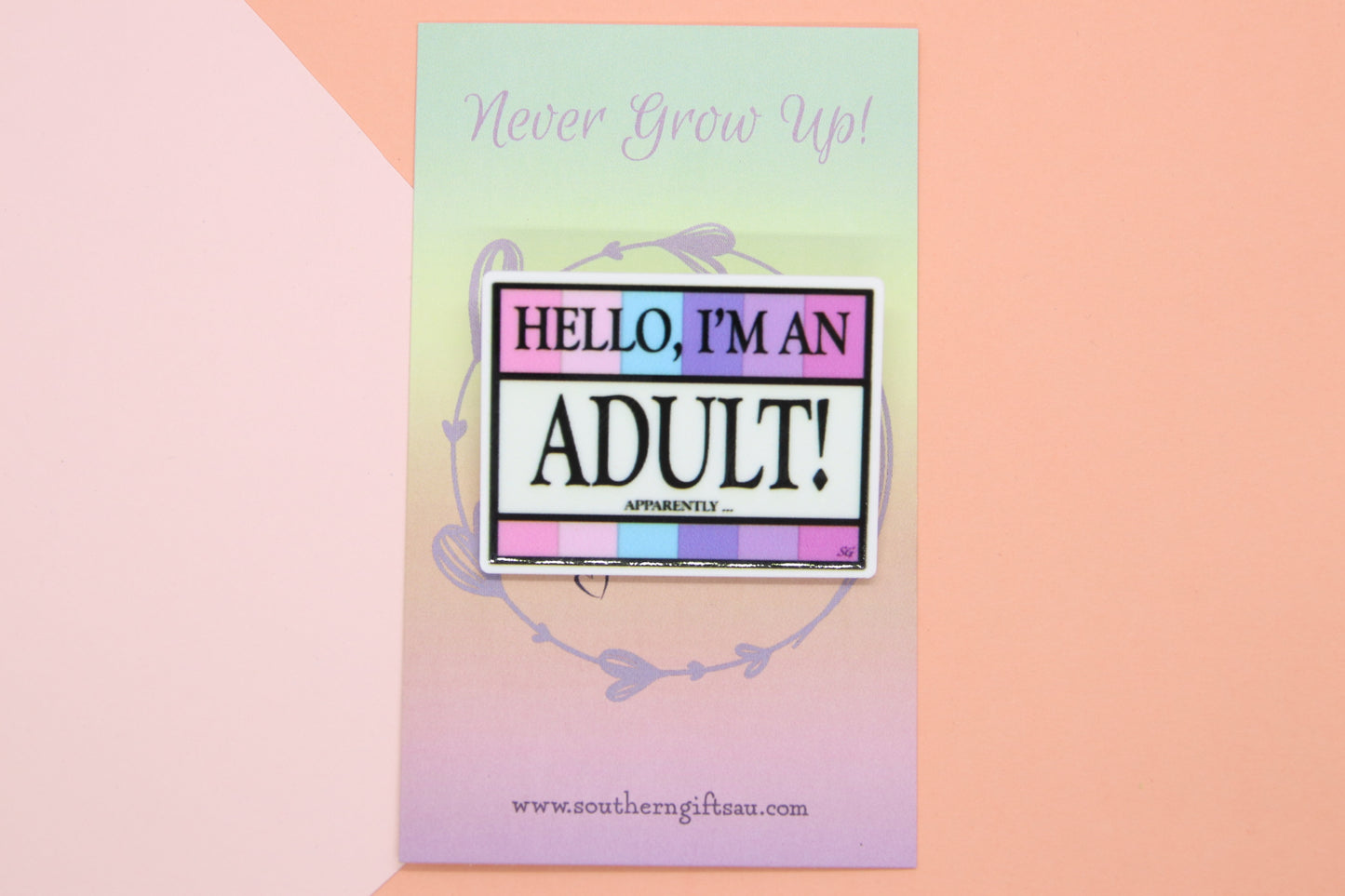 Hello I'm An Adult ... Apparently Badge