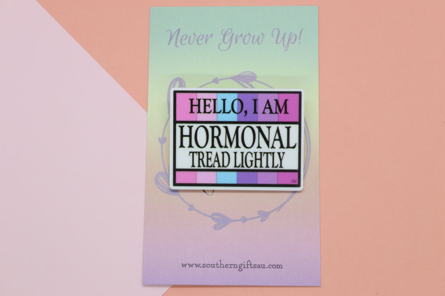 Hello I Am Hormonal Tread Lightly Quote Badge