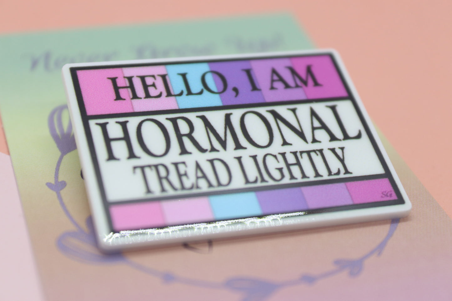 Hello I Am Hormonal Tread Lightly Quote Badge