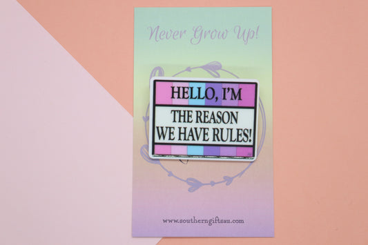 Hello, I'm The Reason We Have Rules Badge