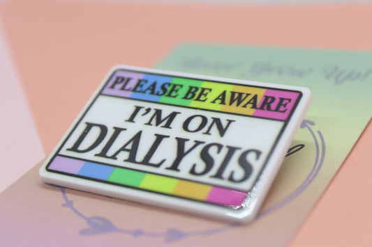 Please Be Aware I'm On Dialysis Badge