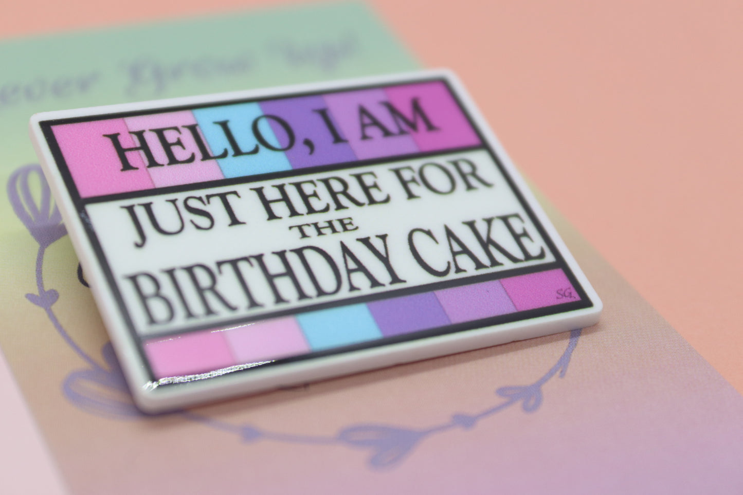 Hello, I'm Just Here For The Birthday Cake Badge