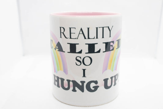 Reality Called So I Hung Up Mug
