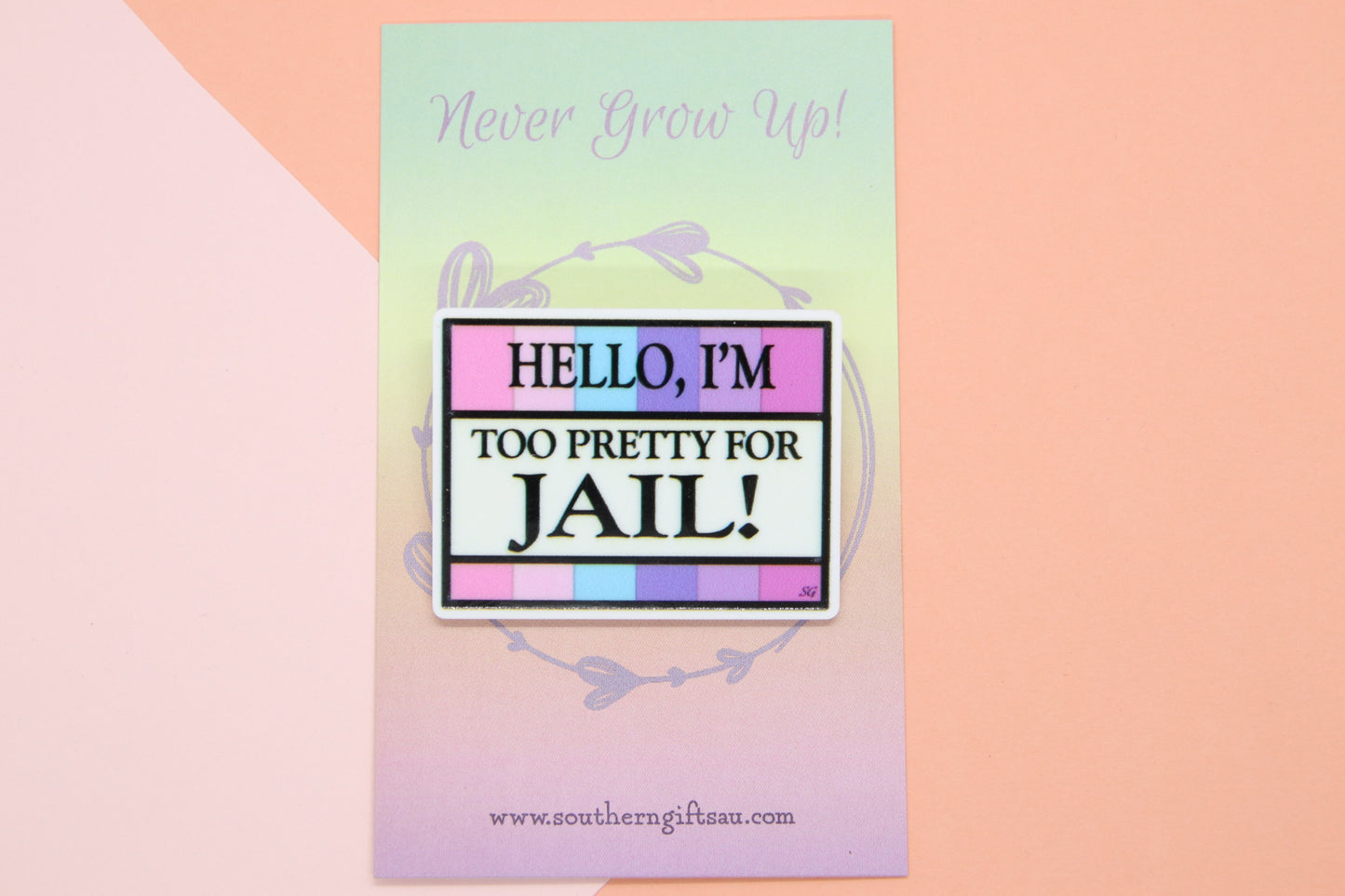 Hello I'm Too Pretty For Jail Badge