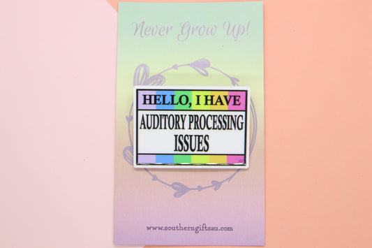 Hello, I Have Auditory Processing Issues Badge