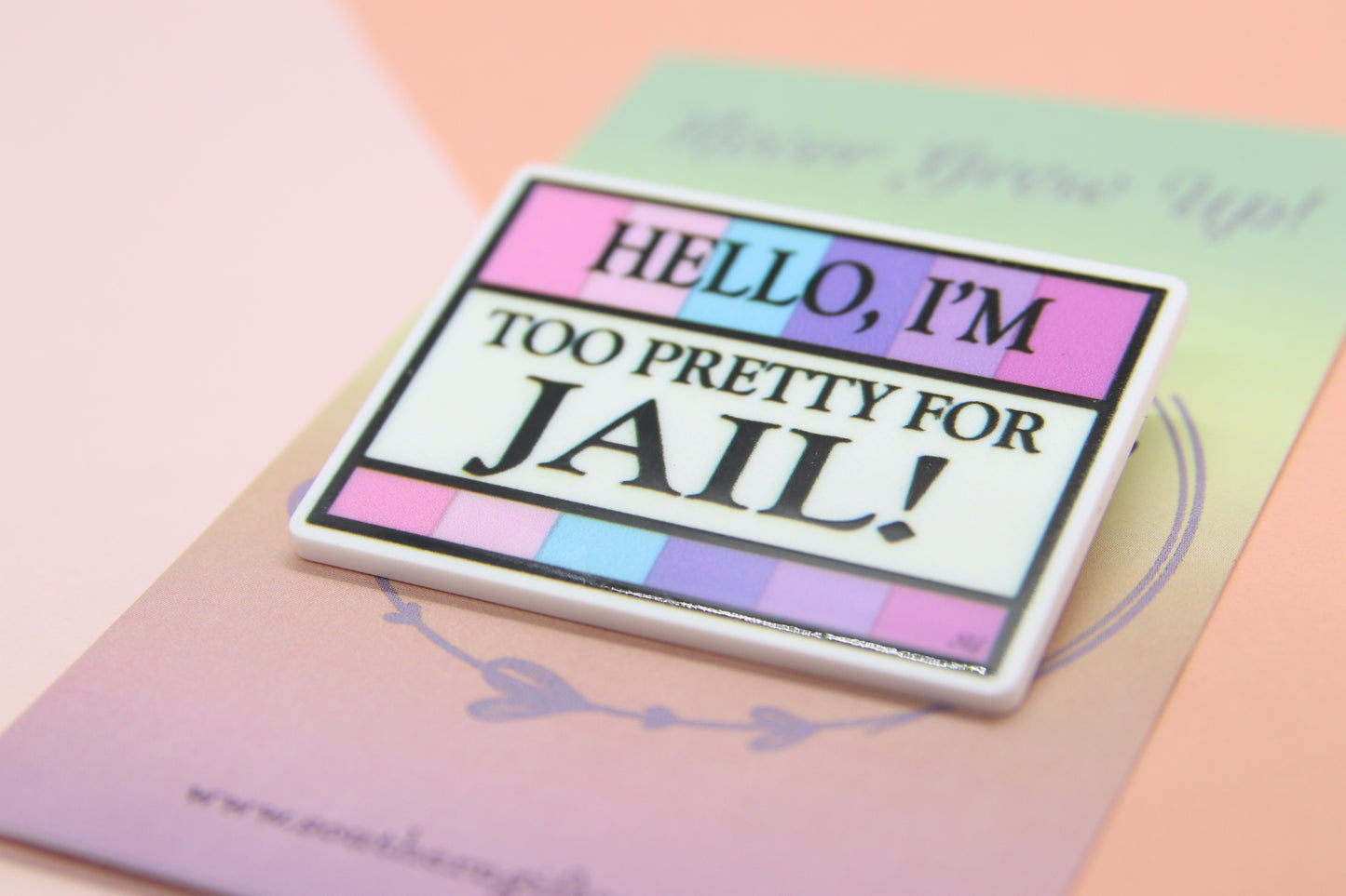 Hello I'm Too Pretty For Jail Badge