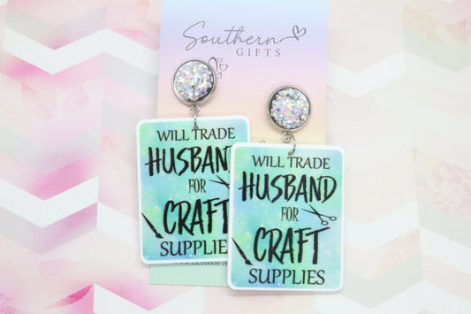 Standard Will Trade Husband For Craft Supplies Statement Earrings