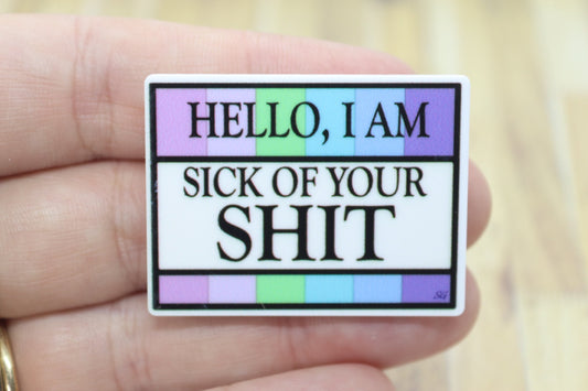 Hello I Am Sick Of Your Shit Adult Badge