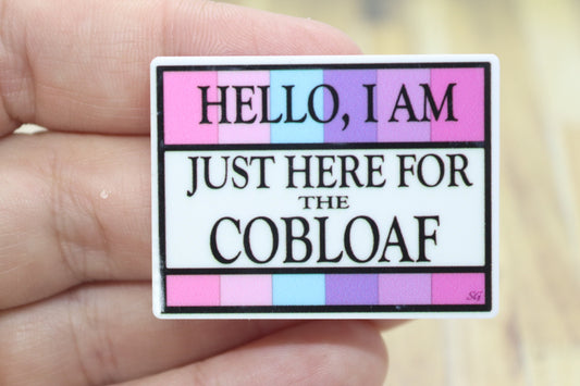 Hello I'm Just here for the Cob Loaf Quote Badge