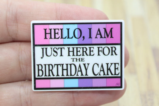 Hello I'm Just here for the Birthday Cake Quote Badge
